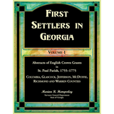 First Settlers in Georgia Volume 1, Abstracts of English Crown Grants in St. Paul Parish, 1755-1775