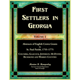 First Settlers in Georgia Volume 1, Abstracts of English Crown Grants in St. Paul Parish, 1755-1775