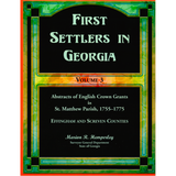 First Settlers in Georgia, Volume 3: Abstracts of English Crown Grants in St. Matthew's Parish, 1755-1775