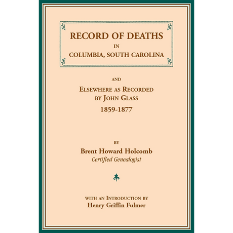 Record of Deaths in Columbia, South Carolina, and Elsewhere as Recorded by John Glass, 1859-1877