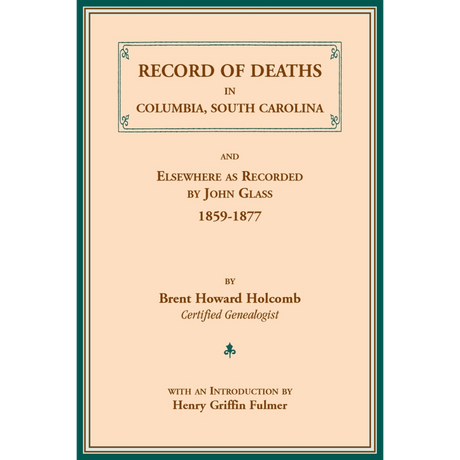 Record of Deaths in Columbia, South Carolina, and Elsewhere as Recorded by John Glass, 1859-1877