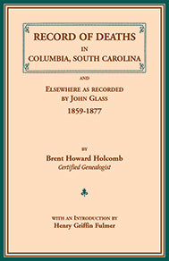 Record of Deaths in Columbia, South Carolina, and Elsewhere as Recorded by John Glass, 1859-1877