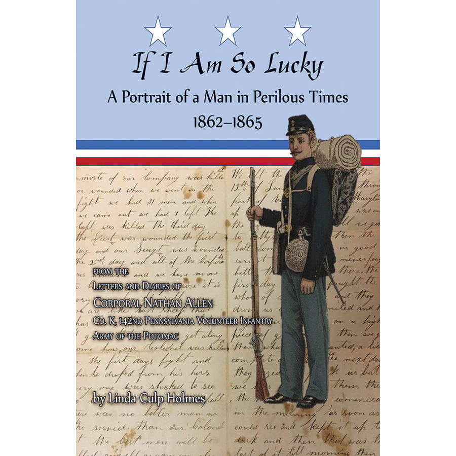 If I Am So Lucky: A Portrait of a Man in Perilous Times, 1862-1865