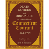 Death Notices and Obituaries as Published in the Connecticut Courant, 1764-1799