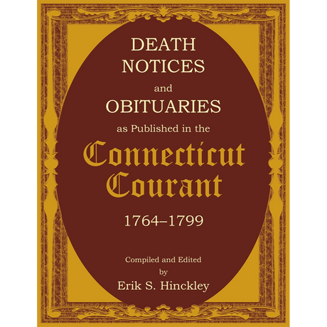 Death Notices and Obituaries as Published in the Connecticut Courant, 1764-1799