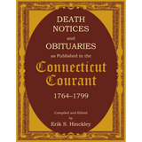 Death Notices and Obituaries as Published in the Connecticut Courant, 1764-1799
