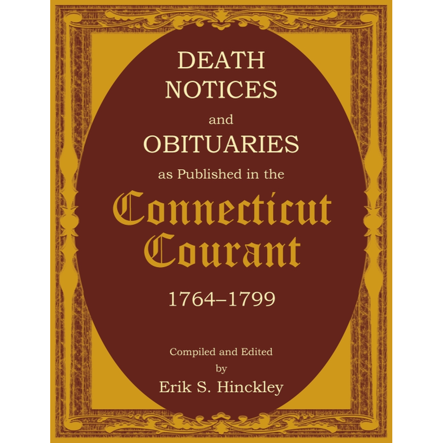 Death Notices and Obituaries as Published in the Connecticut Courant, 1764-1799