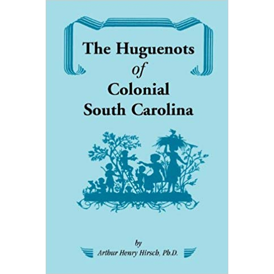 The Huguenots of Colonial South Carolina