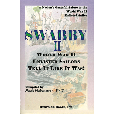 Swabby II: World War II Enlisted Sailors Tell It Like It Was, A Nation's Grateful Salute to the World War II Enlisted Sailor