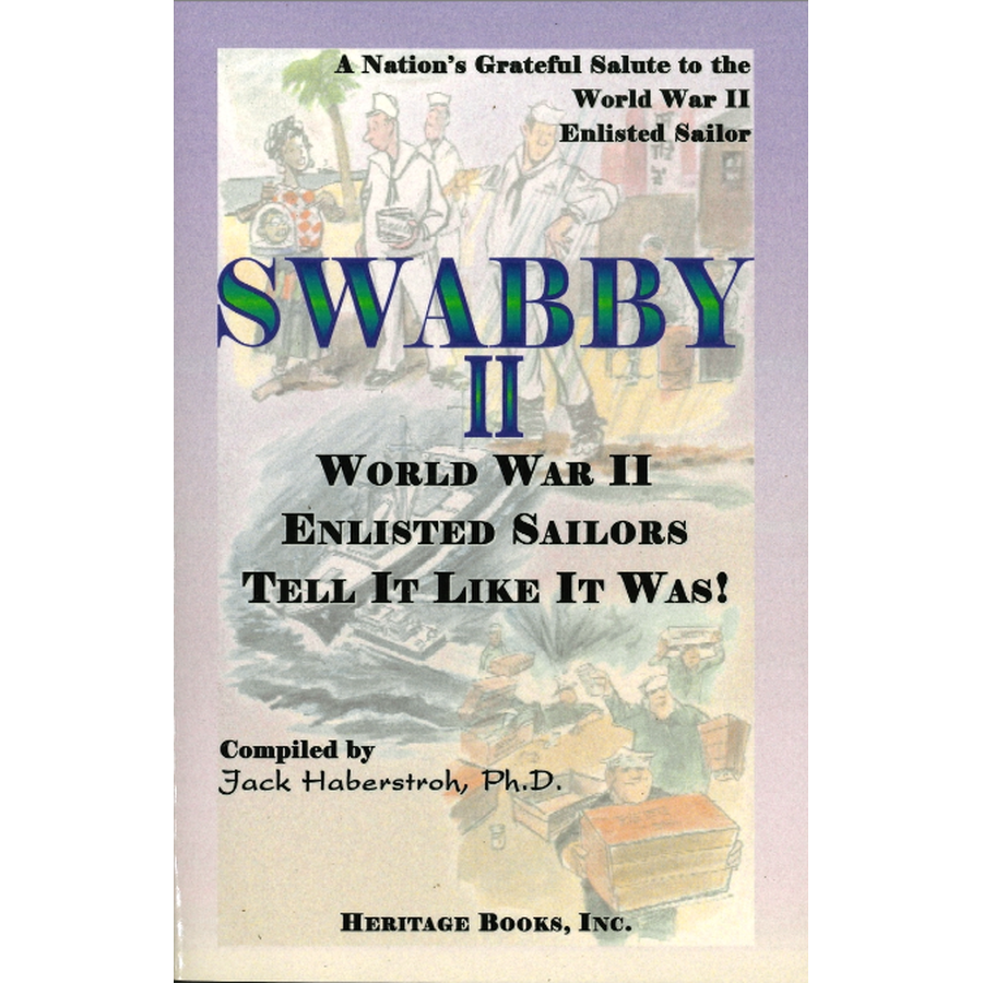 Swabby II: World War II Enlisted Sailors Tell It Like It Was, A Nation's Grateful Salute to the World War II Enlisted Sailor