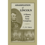The Assassination of Lincoln: A History of the Great Conspiracy: Trial of the Conspirators by a Military Commission