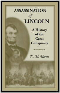 The Assassination of Lincoln: A History of the Great Conspiracy: Trial of the Conspirators by a Military Commission