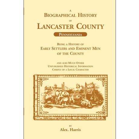 A Biographical History of Lancaster County (Pennsylvania): Being a History of Early Settlers and Eminent Men of the County