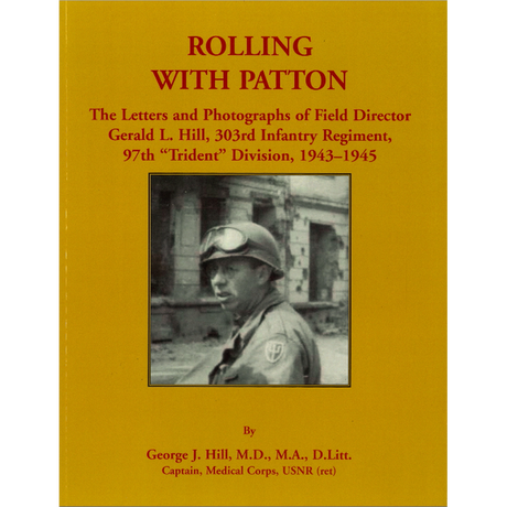 Rolling with Patton: The Letters and Photographs of Field Director Gerald L. Hill, 303rd Infantry Regiment, 97th "Trident" Division, 1943-1945