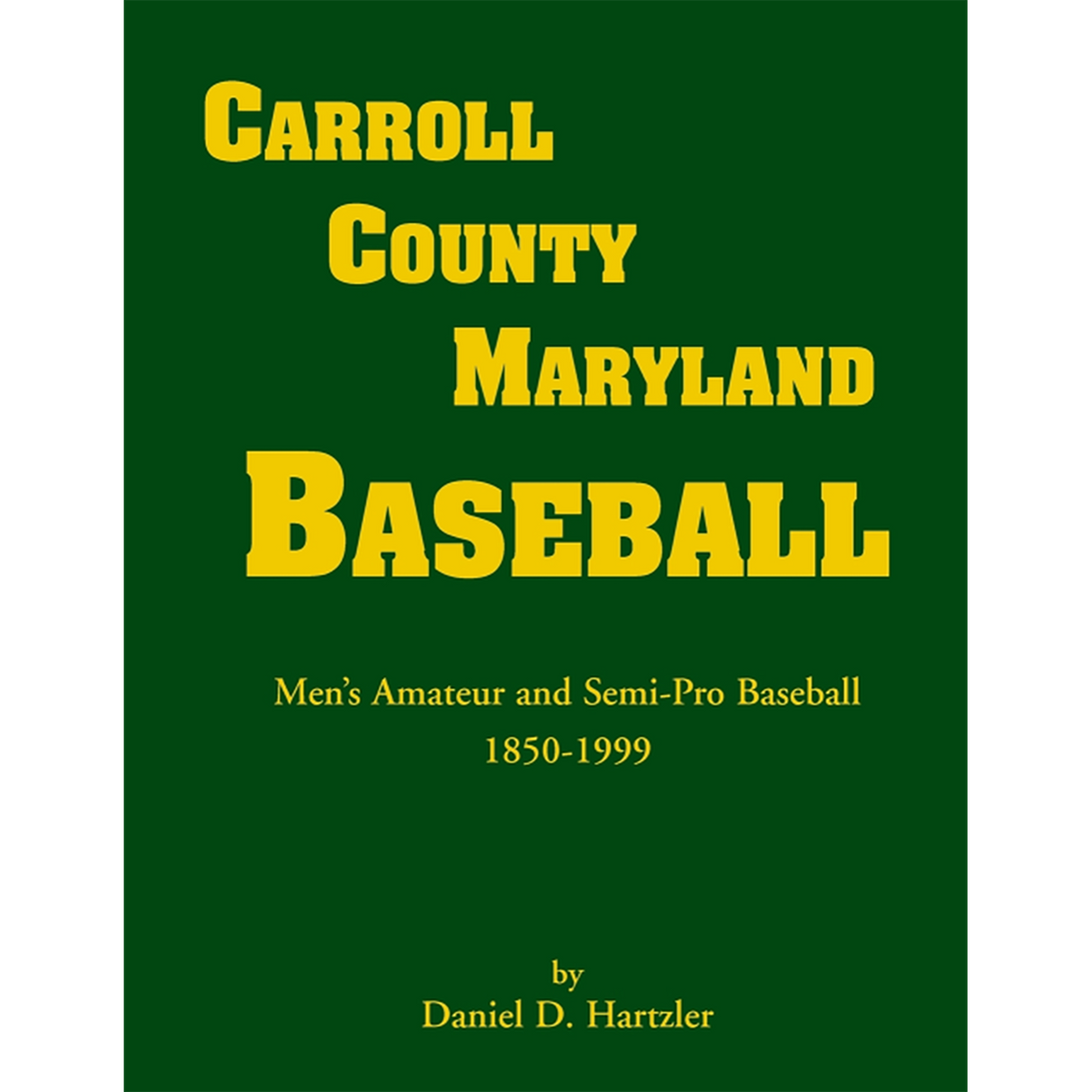 Carroll County, Maryland Baseball, Men's Amateur and Semi-Pro Baseball, 1850-1999 [cloth]