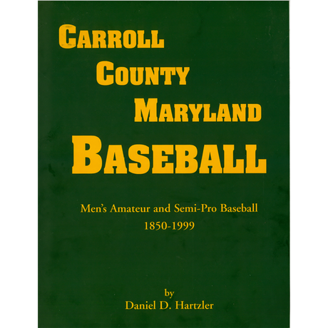 Carroll County, Maryland Baseball, Men's Amateur and Semi-Pro Baseball, 1850-1999 [paper]