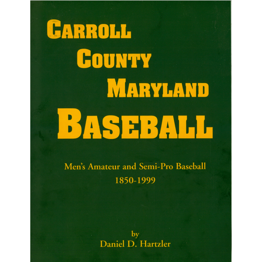 Carroll County, Maryland Baseball, Men's Amateur and Semi-Pro Baseball, 1850-1999 [paper]