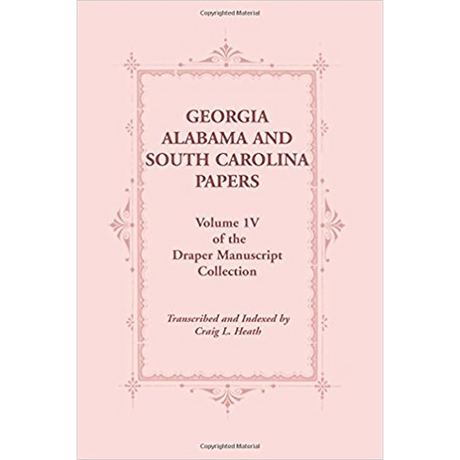 Georgia, Alabama and South Carolina Papers, Volume IV of the Draper Manuscript Collection