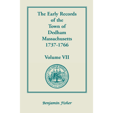 The Early Records of the Town of Dedham, Massachusetts, Volume VII: 1737-1766