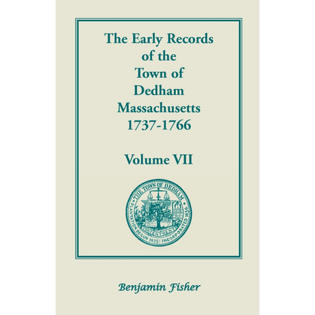 The Early Records of the Town of Dedham, Massachusetts, Volume VII: 1737-1766