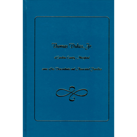 Thomas Dukes, Jr. of Caroline County, Maryland: some of his Descendants and Associated Families