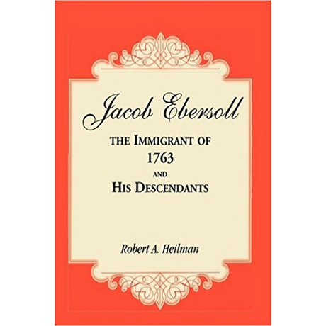 Jacob Ebersoll, the Immigrant of 1763, and his Descendants