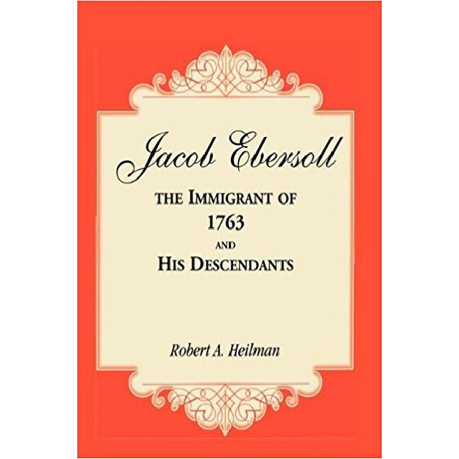 Jacob Ebersoll, the Immigrant of 1763, and his Descendants