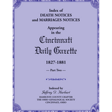 Index of Death Notices and Marriages Notices appearing in the Cincinnati Daily Gazette, 1827-1881, Part II