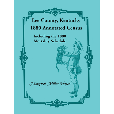 Lee County, Kentucky 1880 Annotated Census, Including the 1880 Mortality Schedule