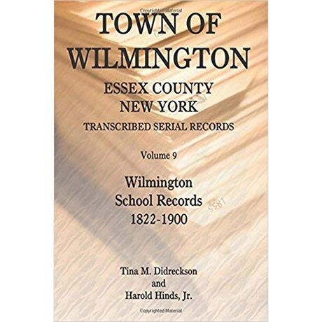 Town of Wilmington, Essex County, New York, Transcribed Serial Records, Volume 9: Wilmington School Records, 1822-1900