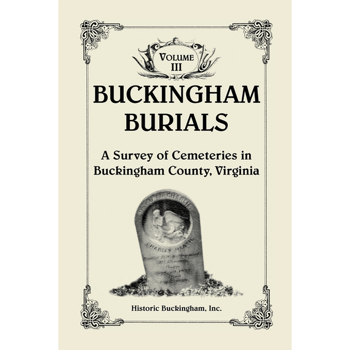 Buckingham Burials, A Survey of Cemeteries in Buckingham County, Virginia: Volume 3