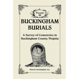 Buckingham Burials, A Survey of Cemeteries in Buckingham County, Virginia: Volume 3