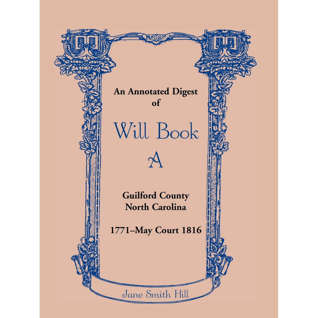 An Annotated Digest of Will Book A, Guilford County, North Carolina, 1771-May Court 1816