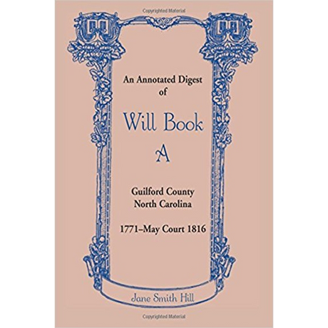 An Annotated Digest of Will Book A, Guilford County, North Carolina, 1771-May Court 1816
