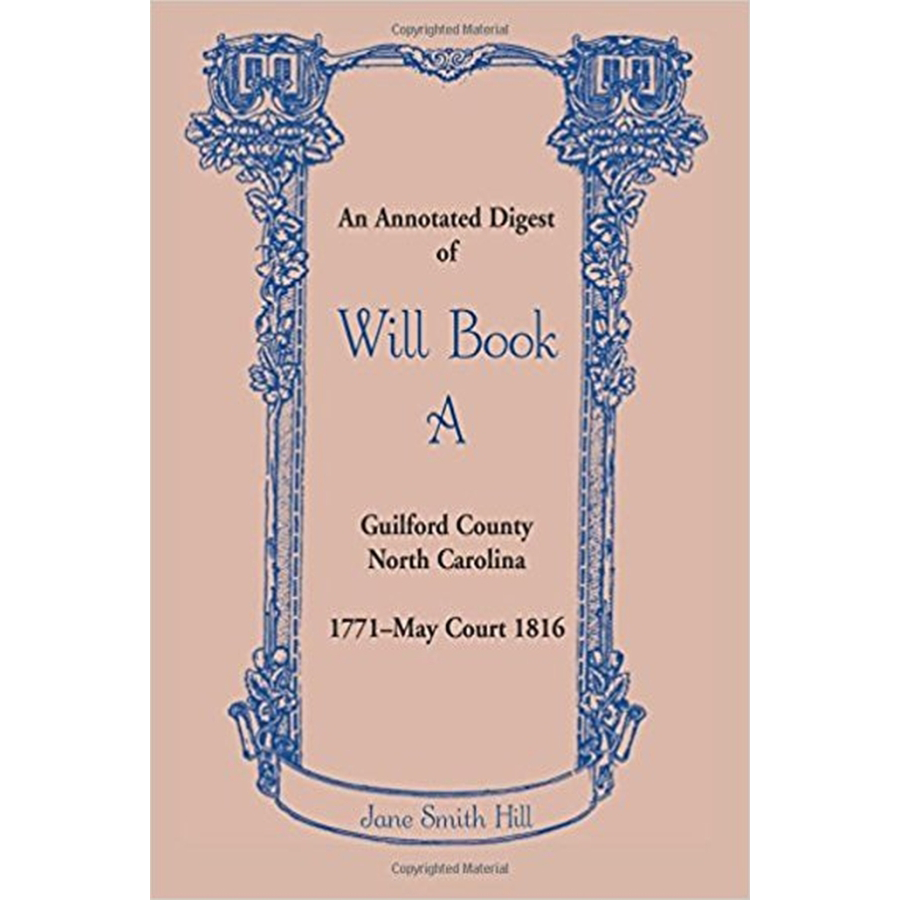 An Annotated Digest of Will Book A, Guilford County, North Carolina, 1771-May Court 1816