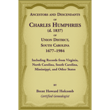 Ancestors and Descendants of Charles Humphries (d. 1837) of Union District, South Carolina, 1677-1984
