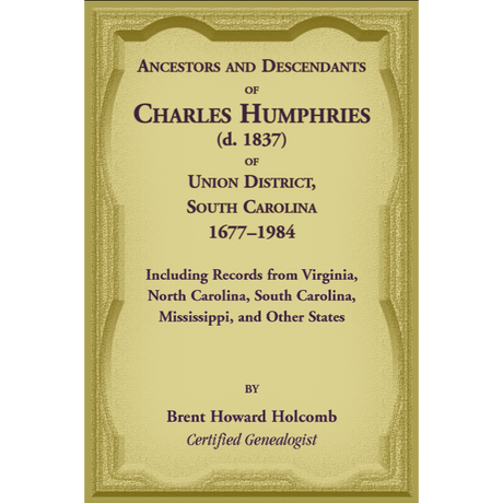 Ancestors and Descendants of Charles Humphries (d. 1837) of Union District, South Carolina, 1677-1984