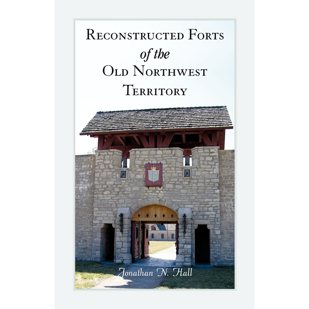 Reconstructed Forts of the Old Northwest Territory