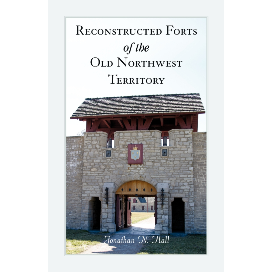 Reconstructed Forts of the Old Northwest Territory