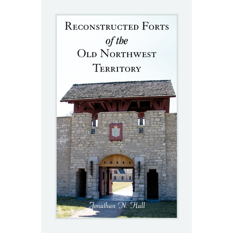 Reconstructed Forts of the Old Northwest Territory