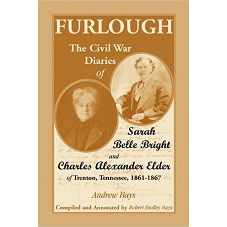 Furlough: The Civil War Diaries of Sarah Belle Bright and Charles Alexander Elder of Trenton, Tennessee 1861-1867