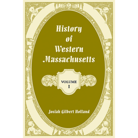 History of Western Massachusetts: Volume 1, Parts I and II