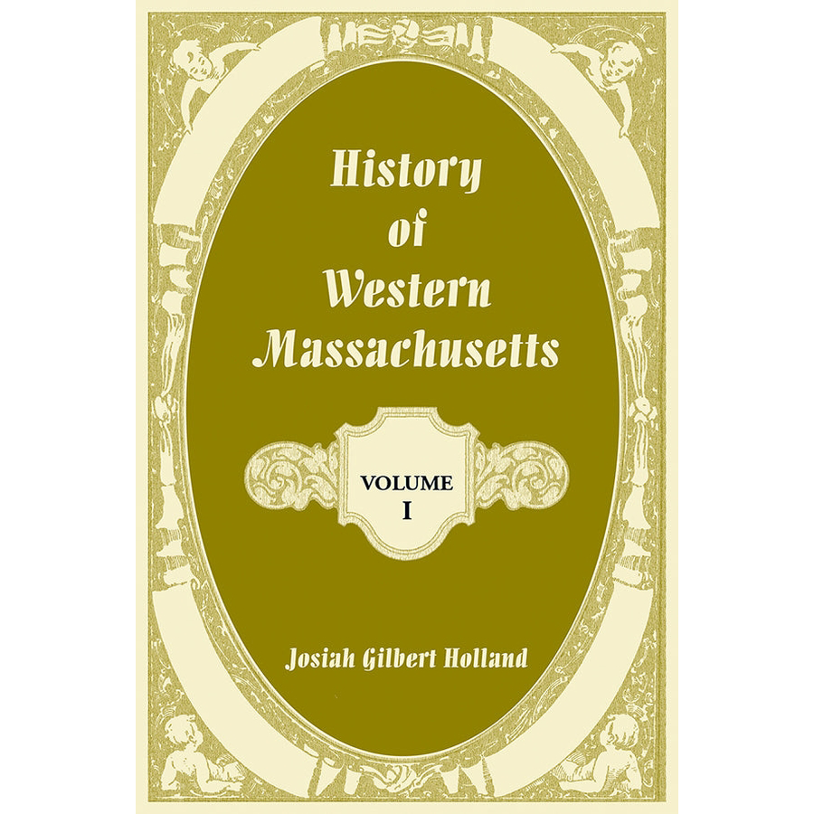 History of Western Massachusetts: Volume 1, Parts I and II