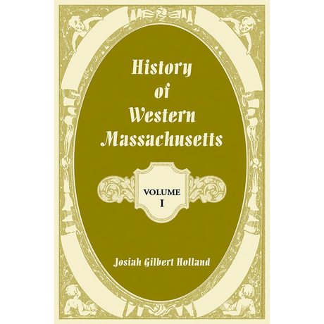 History of Western Massachusetts: Volume 1, Parts I and II