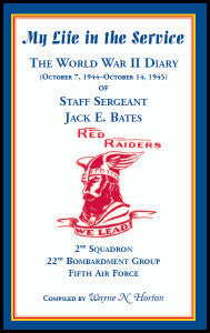 My Life in the Service: The World War II Diary of Staff Sergeant Jack E. Bates, 2nd Squadron 22nd Bombardment Group Fifth Air Force