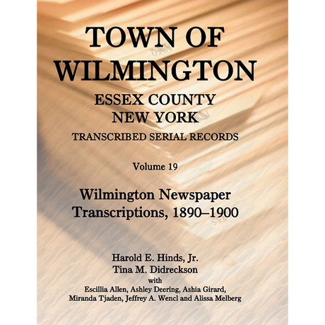Town of Wilmington, Essex County, New York Transcribed Serial Records, Volume 19: Wilmington Newspaper Transcriptions, 1890-1900