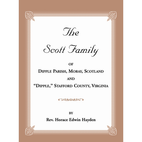 The Scott Family of Dipple Parish, Moray, Scotland and "Dipple," Stafford County, Virginia