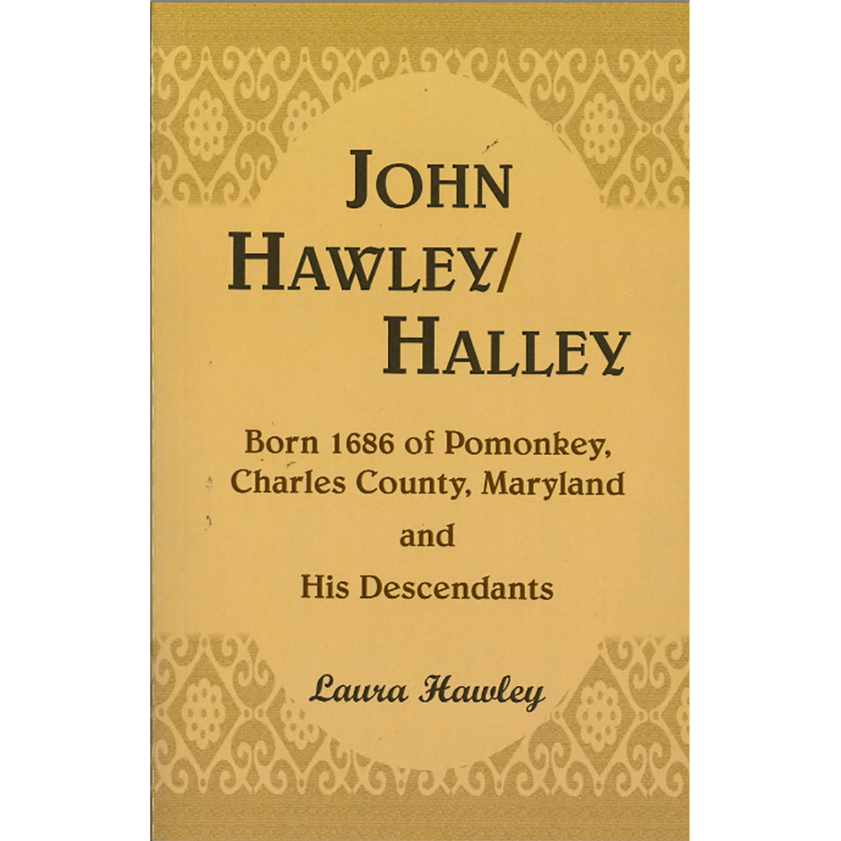 John Hawley/Halley born 1686, of Pomonkey, Charles County, Maryland and His Descendants