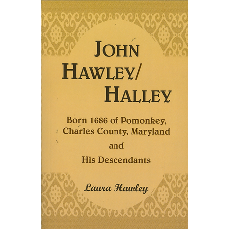 John Hawley/Halley born 1686, of Pomonkey, Charles County, Maryland and His Descendants