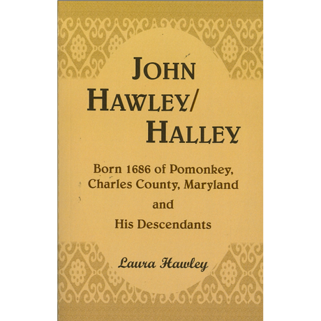 John Hawley/Halley born 1686, of Pomonkey, Charles County, Maryland and His Descendants